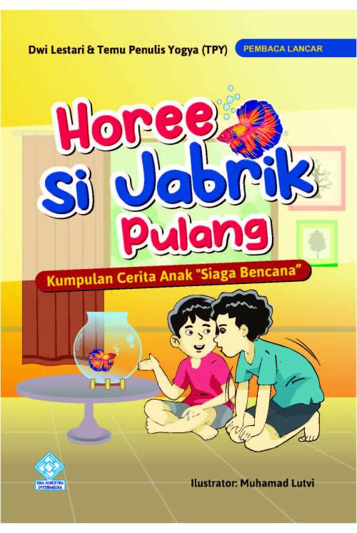 Horeee, Si Jabrik Pulang! Kumpulan Cerita Anak “Siaga Bencana” Horeee, Si Jabrik Pulang! Kumpulan Cerita Anak “Siaga Bencana”